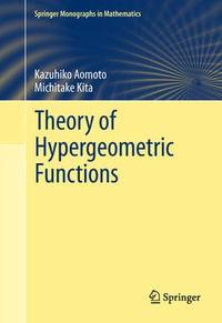 Theory of Hypergeometric Functions : Springer Monographs in Mathematics - Kazuhiko Aomoto