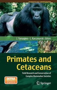 Primates and Cetaceans : Field Research and Conservation of Complex Mammalian Societies - Juichi Yamagiwa