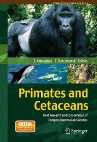 Primates and Cetaceans : Field Research and Conservation of Complex Mammalian Societies - Juichi Yamagiwa