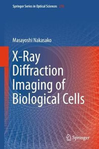 X-Ray Diffraction Imaging of Biological Cells : Springer Series in Optical Sciences - Masayoshi Nakasako