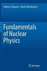 Fundamentals of Nuclear Physics - Noboru Takigawa