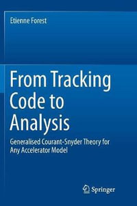 From Tracking Code to Analysis : Generalised Courant-Snyder Theory for Any Accelerator Model - Etienne Forest