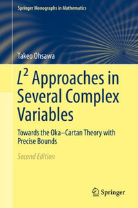 L² Approaches in Several Complex Variables : Towards the Oka-Cartan Theory with Precise Bounds - Takeo Ohsawa