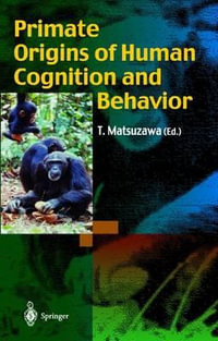 Primate Origins of Human Cognition and Behavior - Tetsuro Matsuzawa