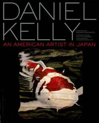 Daniel Kelly : An American Artist in Japan - Daniel Kelly