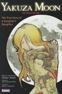 Yakuza Moon : The True Story of a Gangster's Daughter (The Manga Edition) - Shoko Tendo