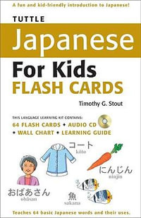 Tuttle Japanese for Kids Flash Cards Kit : [Includes 64 Flash Cards, Audio CD, Wall Chart & Learning Guide] - Timothy G. Stout