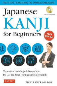 Japanese Kanji for Beginners : (JLPT Levels N5 & N4) First Steps to Learn the Basic Japanese Characters (Includes Online Audio & Flash Cards) - Timothy G. Stout