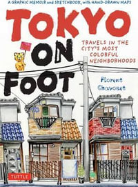 Tokyo on Foot : Travels in the City's Most Colorful Neighborhoods - Florent Chavouet