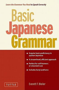 Basic Japanese Grammar : Learn the Grammar You Need to Speak Japanese Correctly (Master the JLPT) - Everett F. Bleiler