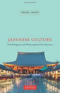 Japanese Culture : The Religious and Philosophical Foundations - Roger J. Davies