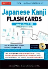 Japanese Kanji Flash Cards Kit Volume 1 : Kanji 1-200: JLPT Beginning Level: Learn 200 Japanese Characters Including Native Speaker Audio, Sample Sentences & Compound Words - Alexander Kask