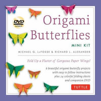 Origami Butterflies Mini Kit : Fold Up a Flutter of Gorgoues Paper Wings! - Michael G. LaFosse