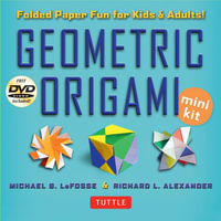 Geometric Origami Mini Kit : 3D Paper Fun for Kids and Adults - Michael G. LaFosse