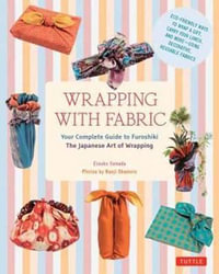 Wrapping with Fabric : Your Complete Guide to Furoshiki: the Japanese Art of Wrapping - Etsuko Yamada