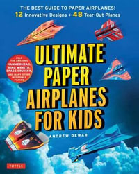 Ultimate Paper Airplanes for Kids : The Best Guide to Paper Airplanes - Andrew Dewar