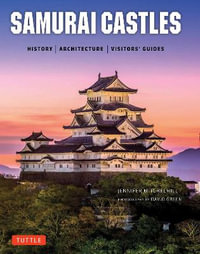 Samurai Castles : History / Architecture / Visitors' Guides - Jennifer Mitchelhill