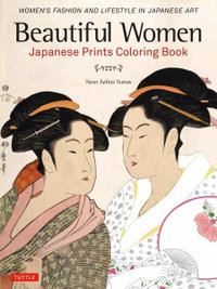 Beautiful Women Japanese Prints Coloring Book : Women's Fashion and Lifestyle in Japanese Art - Noor Azlina Yunus