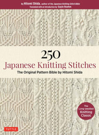 250 Japanese Knitting Stitch Patterns : Original Pattern Bible by Hitomi Shida - Hitomi Shida