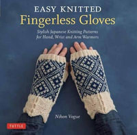 Easy Knitted Fingerless Gloves : Stylish Japanese Knitting Patterns for Hand, Wrist and Arm Warmers - Cassandra Harada