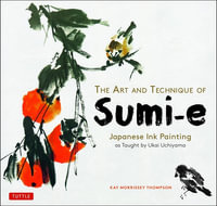 The Art and Technique of Sumi-e : Japanese Ink Painting as taught by Ukai Uchiyama - Kay Morrissey Thompson