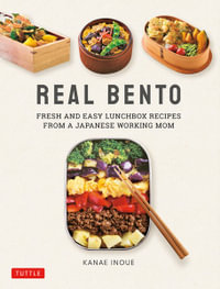 Real Bento : Fresh and Easy Lunchbox Recipes from a Japanese Working Mom - Kanae Inoue