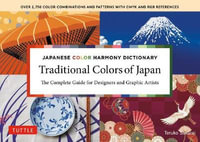 Japanese Color Harmony Dictionary: Traditional Colors of Japan : The Complete Guide for Designers and Graphic Artists - Teruko Sakurai