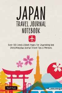 Japan Travel Journal Notebook : 16 Pages of Travel Tips & Useful Phrases followed by 106 Blank & Lined Pages for Journaling & Sketching - Tuttle Studio