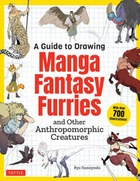 Guide to Drawing Manga Fantasy Furries : and Other Anthropomorphic Creatures (Over 700 illustrations) - Ryo Sumiyoshi