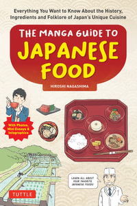 The Manga Guide to Japanese Food : Everything You Want to Know About the History, Ingredients and Folklore of Japan's Unique Cuisine (Learn More About Your Favorite Japanese Foods!) - Hiroshi Nagashima