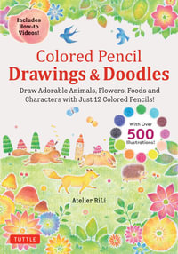 Colored Pencil Drawings & Doodles : Draw Adorable Animals, Flowers, Foods and Characters Using 12 Colored Pencils! (Over 500 illustrations + How-to Videos!) - Atelier RiLi