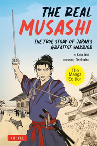 The Real Musashi: The Manga Edition : The True Story of Japan's Greatest Warrior - Kozo Kaku