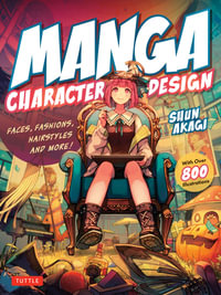 Manga Character Design : Faces, Fashions, Hairstyles and More! (With Over 800 Illustrations) - Shun Akagi