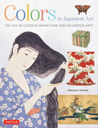 Colors in Japanese Art : The Use of Color in Japan's Traditional Decorative and Fine Arts - Nobuyoshi Hamada