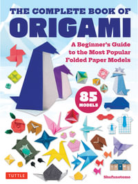 The Complete Book of Origami : A Beginner's Guide to the Most Popular Origami Models - Shufunotomo