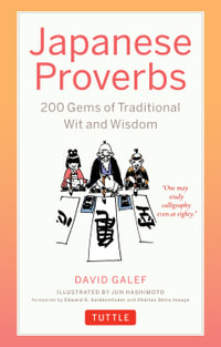 Japanese Proverbs : 200 Gems of Traditional Wit and Wisdom - David Galef