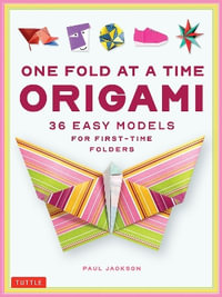 One Fold at a Time Origami : 36 Easy Models for First-Time Folders - Paul Jackson