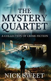 The Mystery Quartet : A Collection of Crime Fiction - Nick Sweet