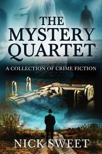 The Mystery Quartet : A Collection of Crime Fiction - Nick Sweet