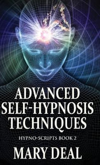 Advanced Self-Hypnosis Techniques : Hypno-Scripts - Mary Deal