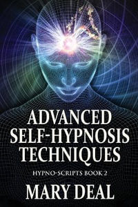 Advanced Self-Hypnosis Techniques : Hypno-Scripts - Mary Deal