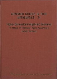 Higher Dimensional Algebraic Geometry : In Honour Of Professor Yujiro Kawamata's Sixtieth Birthday - Keiji Oguiso