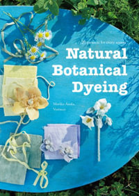 Natural Botanical Dyeing : 20 Projects for Every Season - Mariko Asada Veriteco