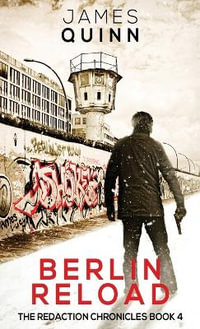 Berlin Reload : The Redaction Chronicles - James Quinn