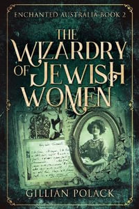 The Wizardry Of Jewish Women : Large Print Edition - Gillian Polack