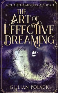 The Art Of Effective Dreaming : Enchanted Australia - Gillian Polack