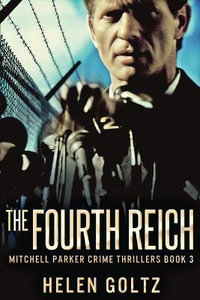 The Fourth Reich : Mitchell Parker Crime Thrillers - Helen Goltz