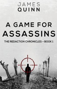 A Game For Assassins : The Redaction Chronicles - James Quinn