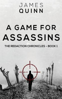 A Game For Assassins : The Redaction Chronicles - James Quinn