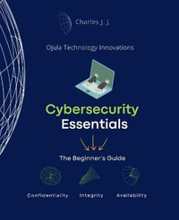 Cybersecurity Essentials : The Beginner's Guide - Charles H Johnson Jr